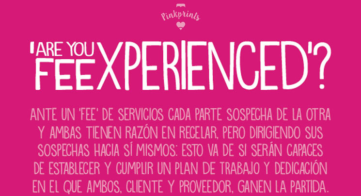 Pinkprint #06: “Are you FEEXPERIENCED?” es una infografía de SuS y mi Paco –symp– para ayudar en la planificación de un acuerdo de fijo de servicios inspirada en nuestra experiencia con fees de creatividad mensuales.