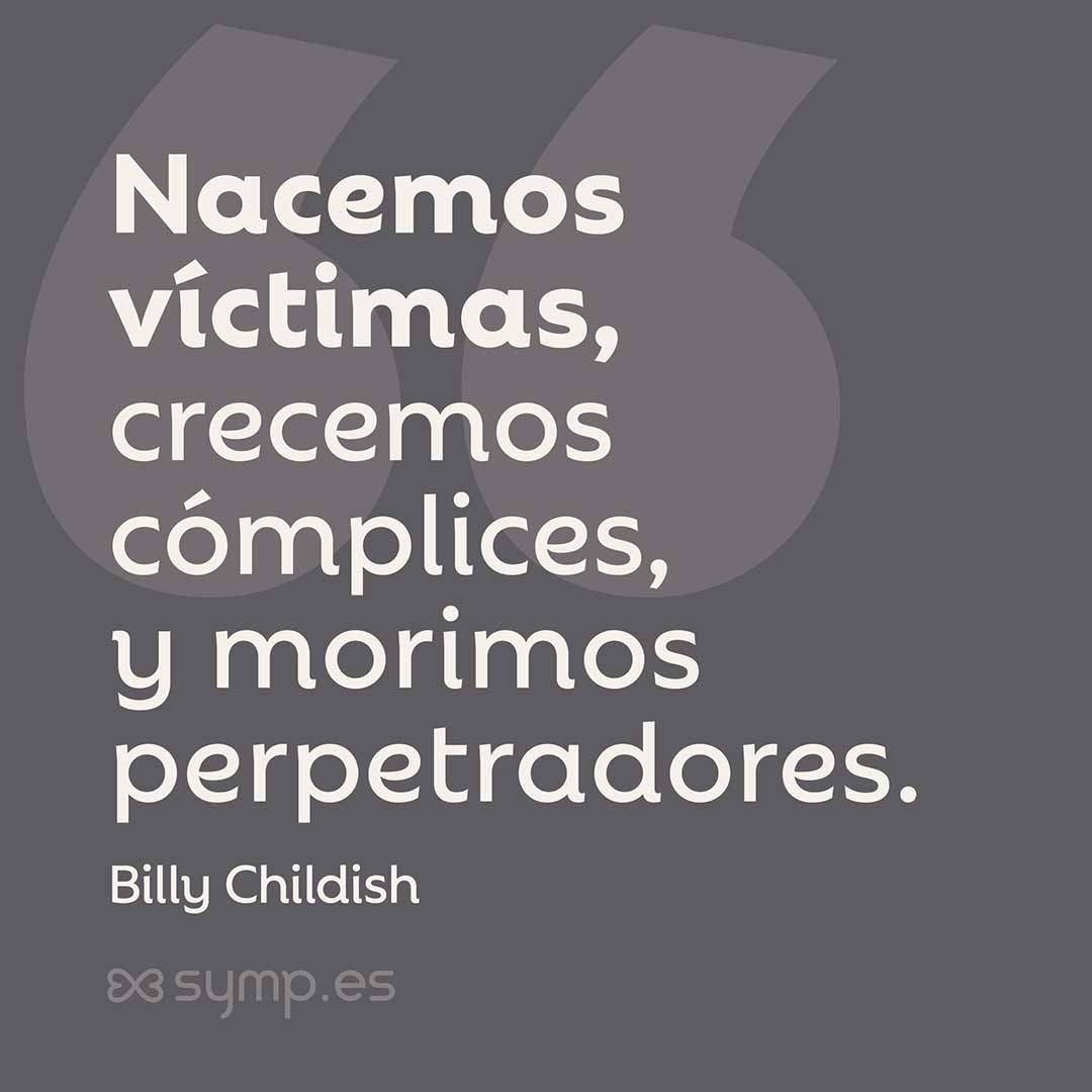En la Frase del Día seleccionada hoy en symp.es: «Nacemos víctimas, crecemos cómplices y morimos perpetradores», del poeta y artista Billy Childish.