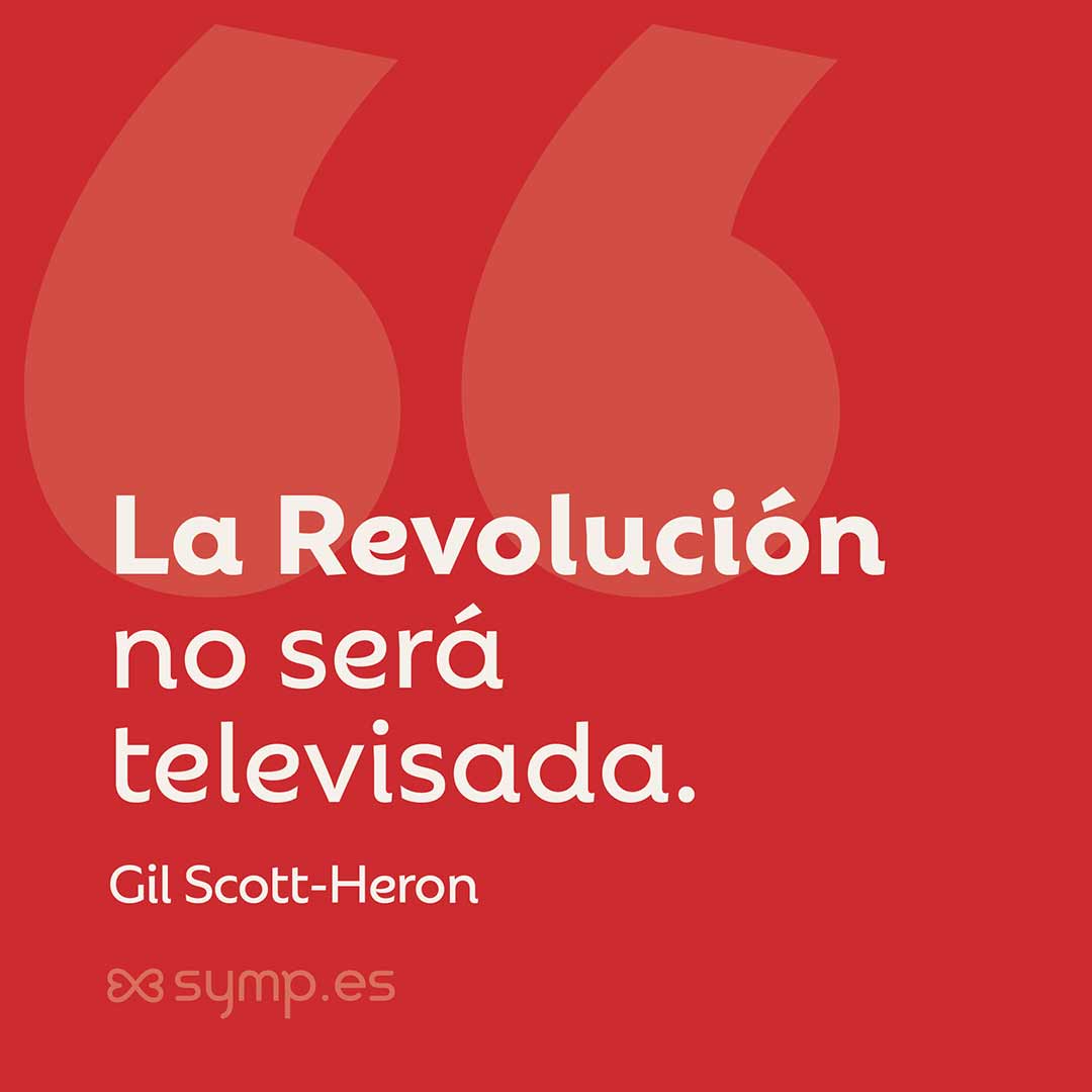 En la Frase del Día seleccionada hoy en symp.es: «La Revolución no será televisada» título del poema de Gil Scott-Heron.