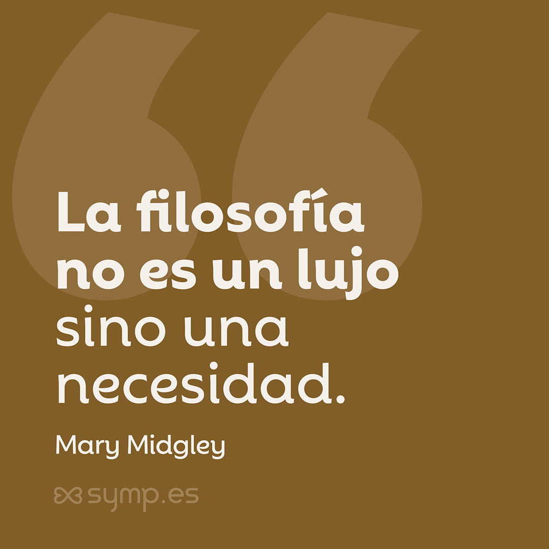 En la Frase del Día seleccionada hoy en symp.es: «La filosofía no es un lujo sino una necesidad», una cita del libro de la filósofa Mary Midgley, «Bestia y hombre: Las raíces de la naturaleza humana».