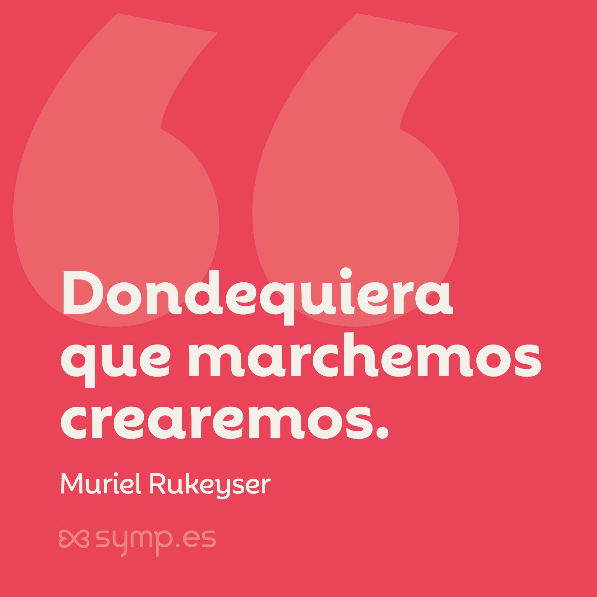 En nuestra Frase del Día: «Dondequiera que marchemos crearemos», Muriel Rukeyser. De su poema “Wherever”. En la Frase del Día seleccionada hoy en symp.es: «Dondequiera que marchemos crearemos», Muriel Rukeyser. De su poema “Wherever”.