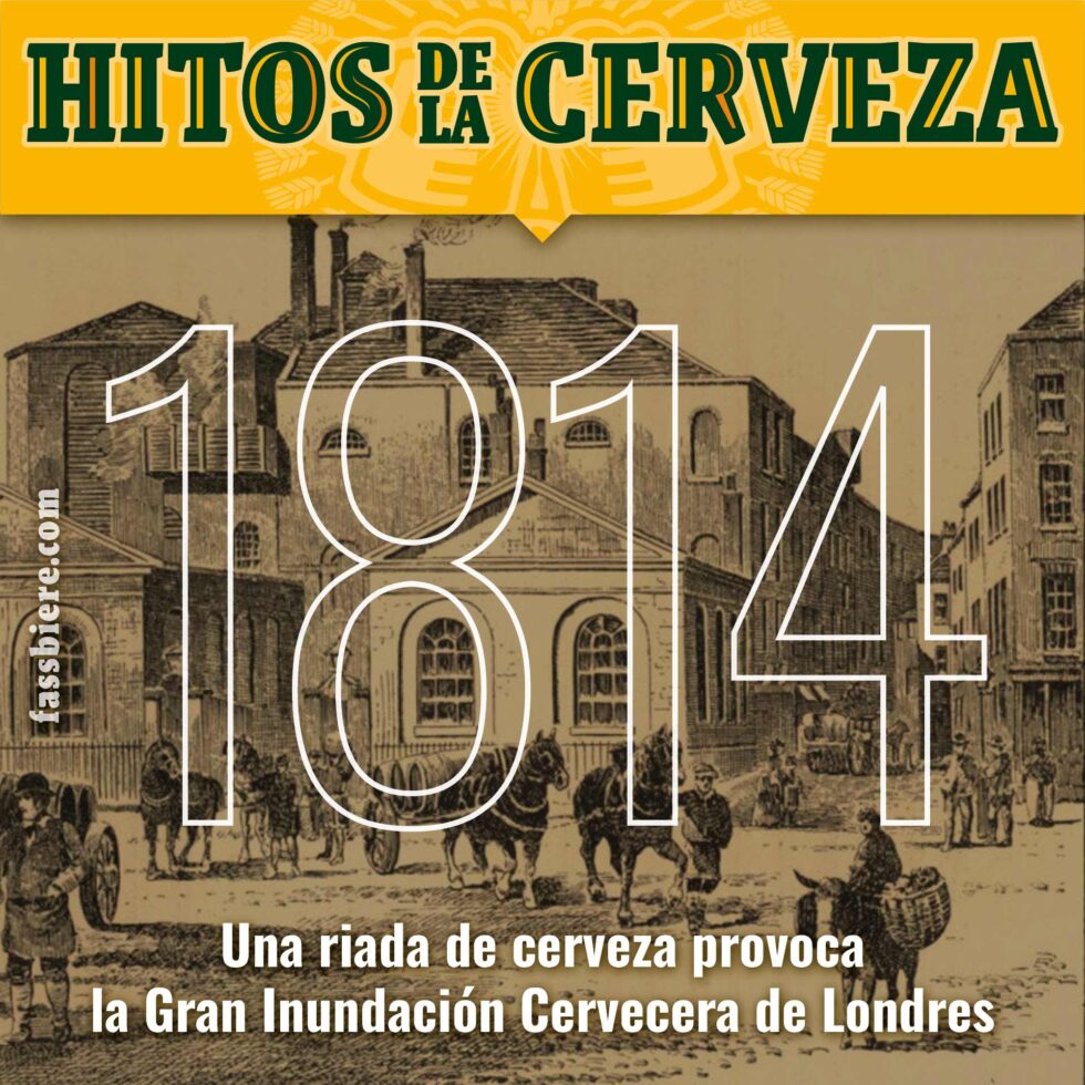 Historia de la Cerveza en Fassbiere: 1814. La rotura de una cuba de 610.000 litros de cerveza porter en la Horse Shoe Brewery crea la “London Beer Flood”.