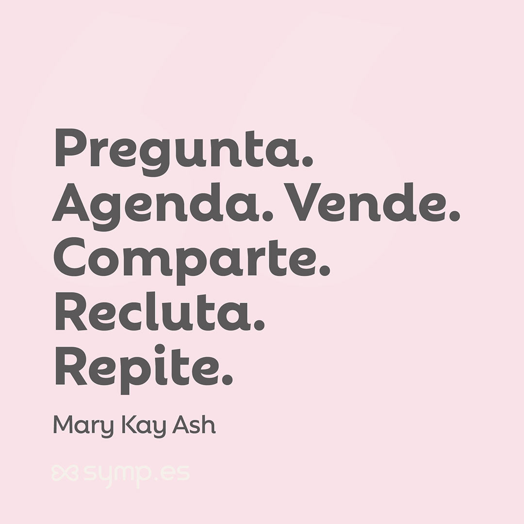 En la Frase del Día seleccionada hoy en symp.es: «Pregunta. Agenda. Vende. Comparte. Recluta. Repite.» de Mary Kay Ash